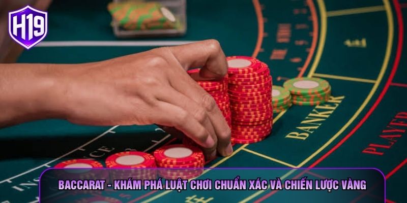 Baccarat - Khám Phá Luật Chơi Chuẩn Xác Và Chiến Lược Vàng