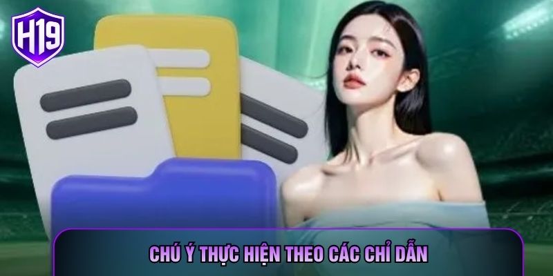 Chú ý thực hiện theo các chỉ dẫn