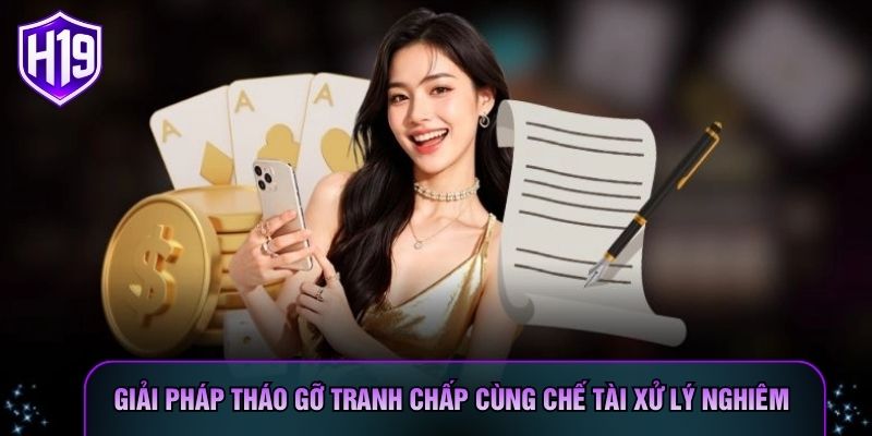 Giải pháp tháo gỡ tranh chấp cùng chế tài xử lý nghiêm