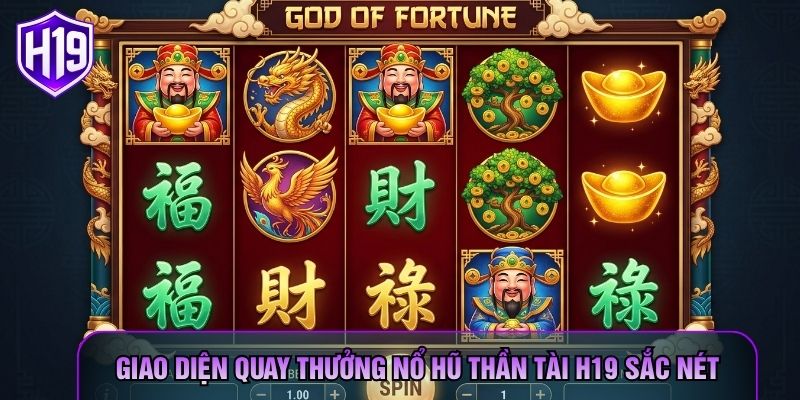 Giao diện quay thưởng nổ hũ Thần Tài H19 sắc nét Giao diện quay thưởng nổ hũ Thần Tài H19 sắc nét