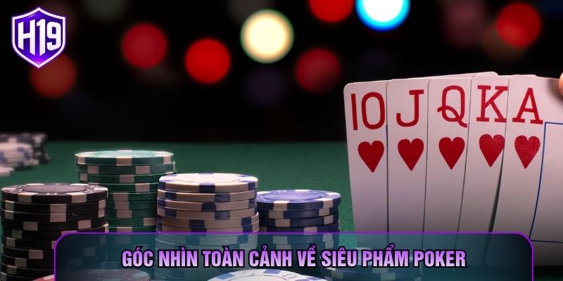 Góc nhìn toàn cảnh về siêu phẩm Poker