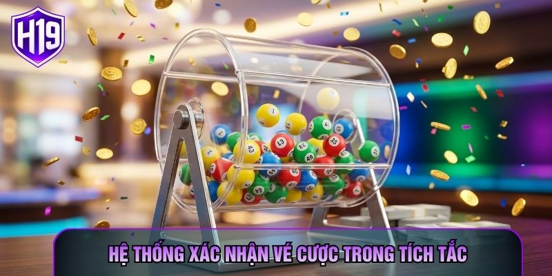 Hệ thống xác nhận vé cược trong tích tắc