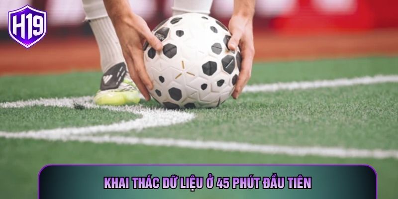 Khai thác dữ liệu ở 45 phút đầu tiên