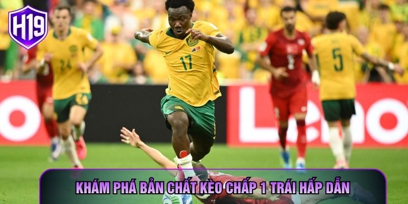Khám phá bản chất kèo chấp 1 trái hấp dẫn