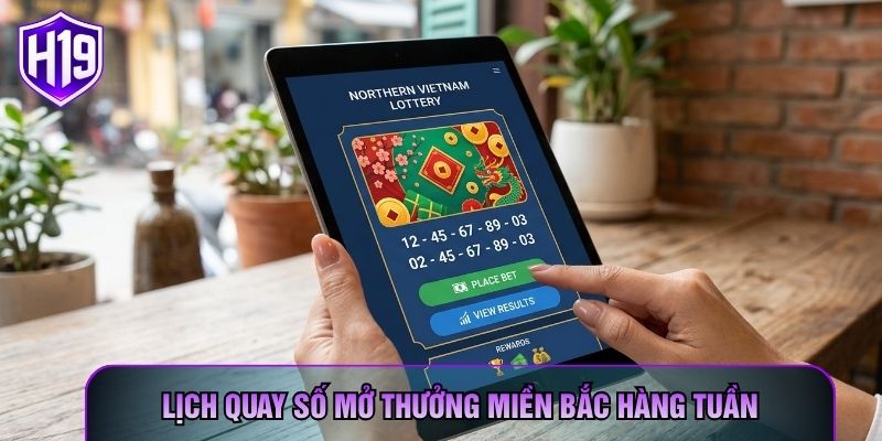 Lịch quay số mở thưởng miền Bắc hàng tuần