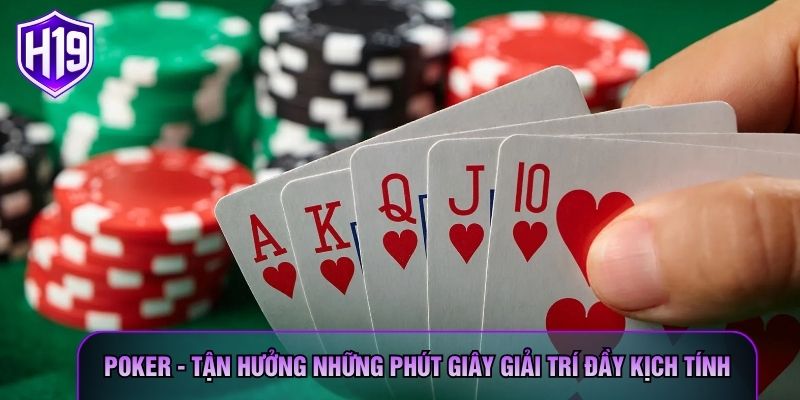 Poker - Tận Hưởng Những Phút Giây Giải Trí Đầy Kịch Tính