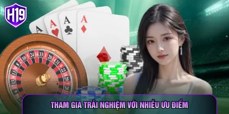 Tham gia trải nghiệm với nhiều ưu điểm
