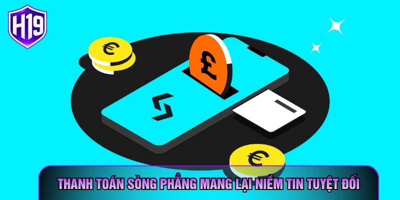 Thanh toán sòng phẳng mang lại niềm tin tuyệt đối
