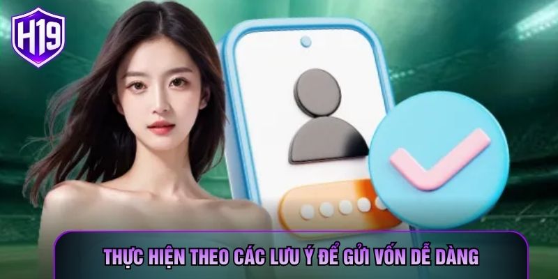 Thực hiện theo các lưu ý để gửi vốn dễ dàng
