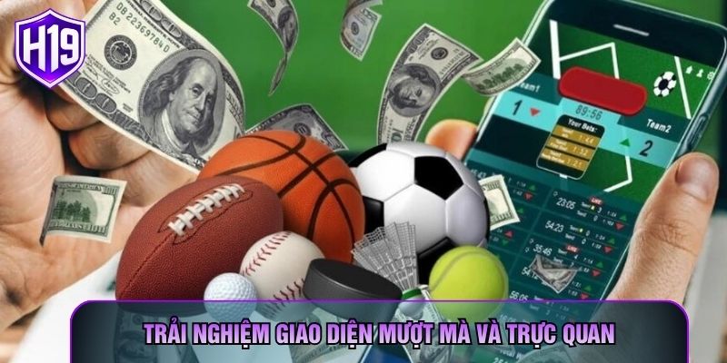 Trải nghiệm giao diện mượt mà và trực quan
