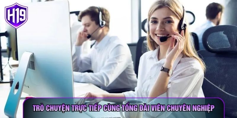 Trò chuyện trực tiếp cùng tổng đài viên chuyên nghiệp