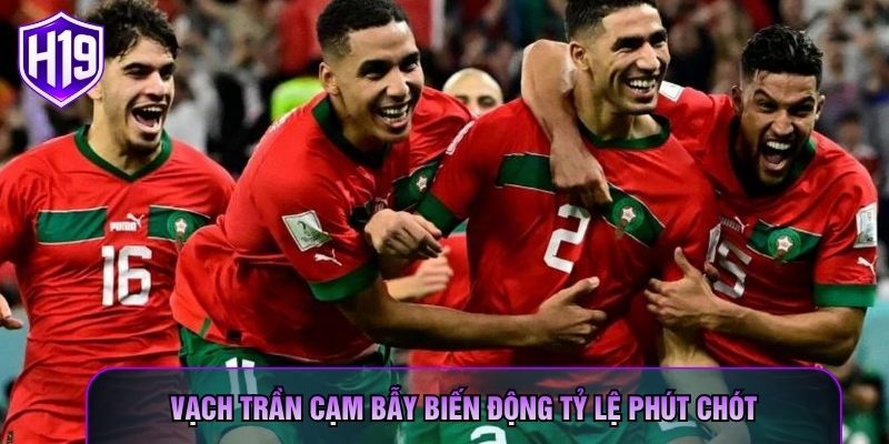 Vạch trần cạm bẫy biến động tỷ lệ phút chót
