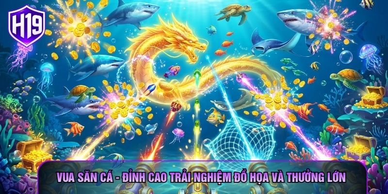 Vua Săn Cá - Đỉnh Cao Trải Nghiệm Đồ Họa Và Thưởng Lớn